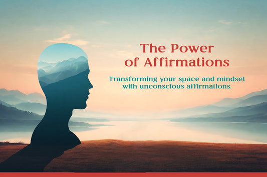 The Power of Affirmations: Transforming Your Space and Mindset